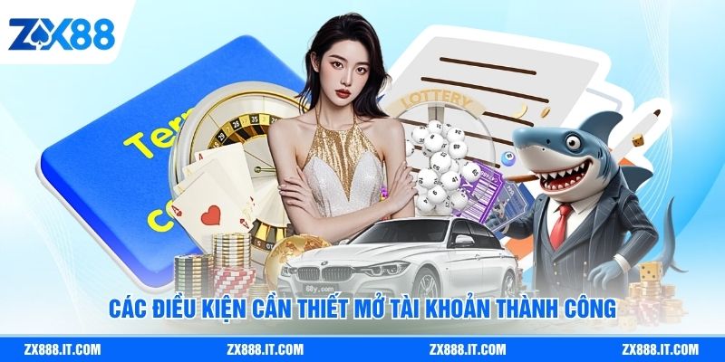 Các điều kiện cần thiết mở tài khoản thành công