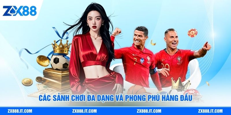 Các sảnh chơi đa dạng và phong phú hàng đầu