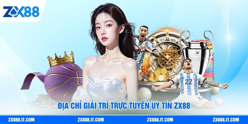Địa chỉ giải trí trực tuyến uy tín ZX88