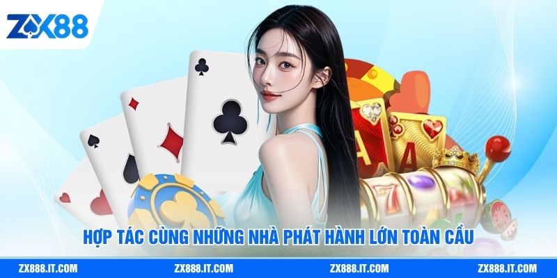 Hợp tác cùng những nhà phát hành lớn toàn cầu