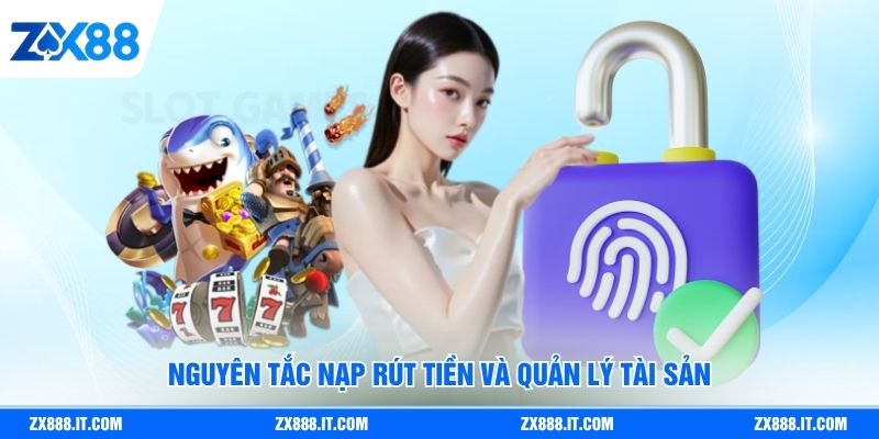 Nguyên tắc nạp rút tiền và quản lý tài sản