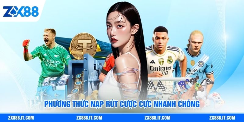 Phương thức nạp rút cược cực nhanh chóng