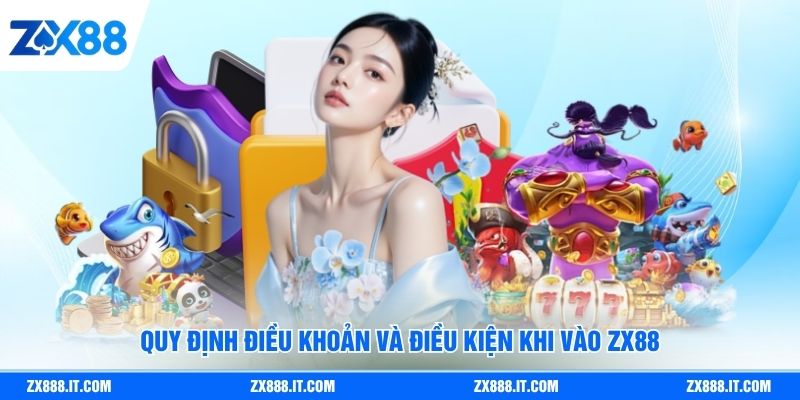 Quy định điều khoản và điều kiện khi vào ZX88