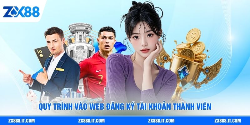 Quy trình vào web đăng ký tài khoản thành viên