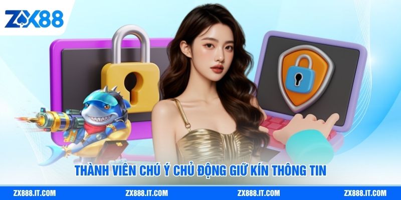 Thành viên chú ý chủ động giữ kín thông tin