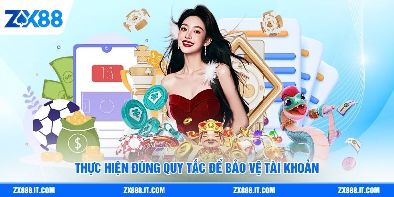 Thực hiện đúng quy tắc để bảo vệ tài khoản