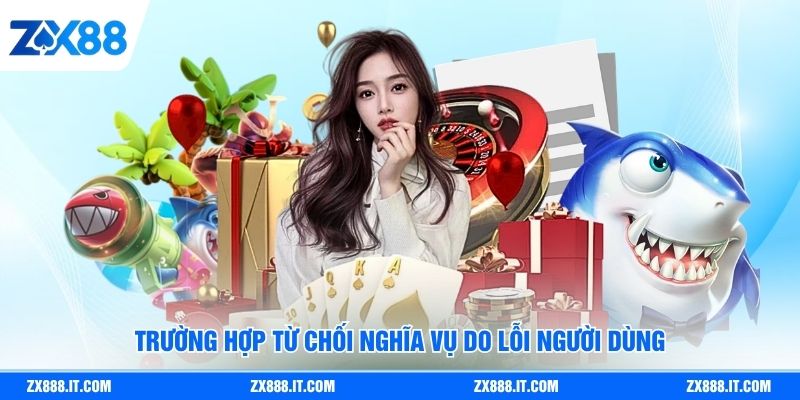 Trường hợp từ chối nghĩa vụ do lỗi người dùng